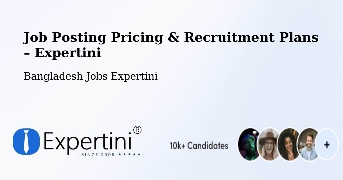 Job Posting Pricing & Recruitment Plans – Parvez Ali Hossain - Parvez Ali Hossain, Bangladesh Jobs Expertini